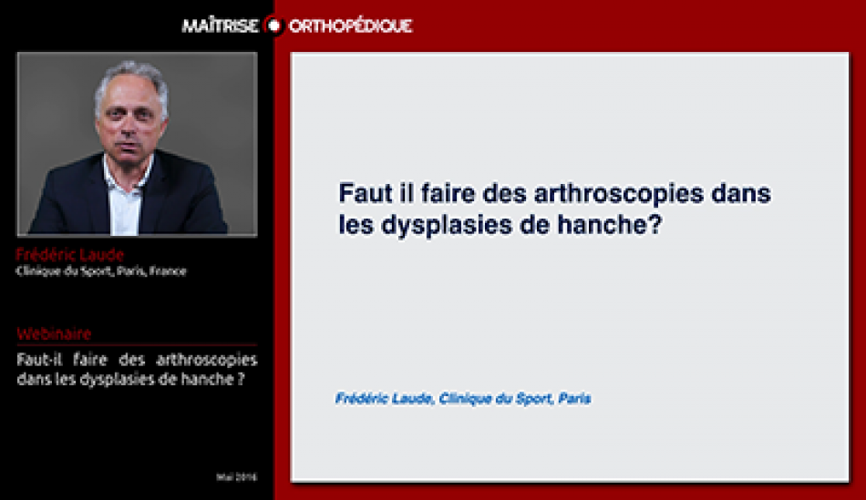Faut-il faire des arthroscopies dans les dysplasies de hanche?